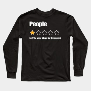 People, Ew!!, The Worst, Would Not Recommend Long Sleeve T-Shirt